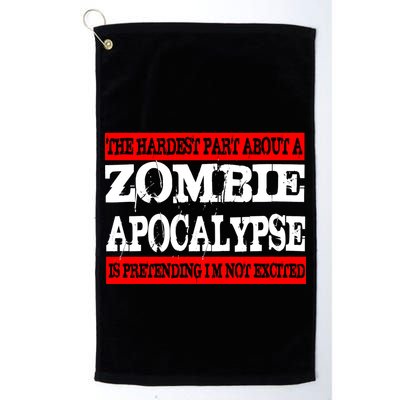 The Hardest Part About The Zombie Apocalypse Is Pretending I'm Not Excited Golf Towel
