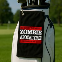 The Hardest Part About The Zombie Apocalypse Is Pretending I'm Not Excited Golf Towel