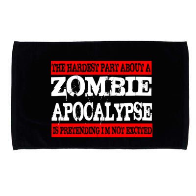 The Hardest Part About The Zombie Apocalypse Is Pretending I'm Not Excited Microfiber Hand Towel