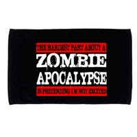 The Hardest Part About The Zombie Apocalypse Is Pretending I'm Not Excited Microfiber Hand Towel