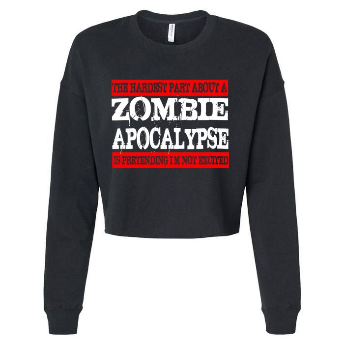 The Hardest Part About The Zombie Apocalypse Is Pretending I'm Not Excited Cropped Pullover Crew