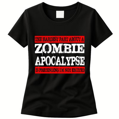 The Hardest Part About The Zombie Apocalypse Is Pretending I'm Not Excited Womens T-Shirt