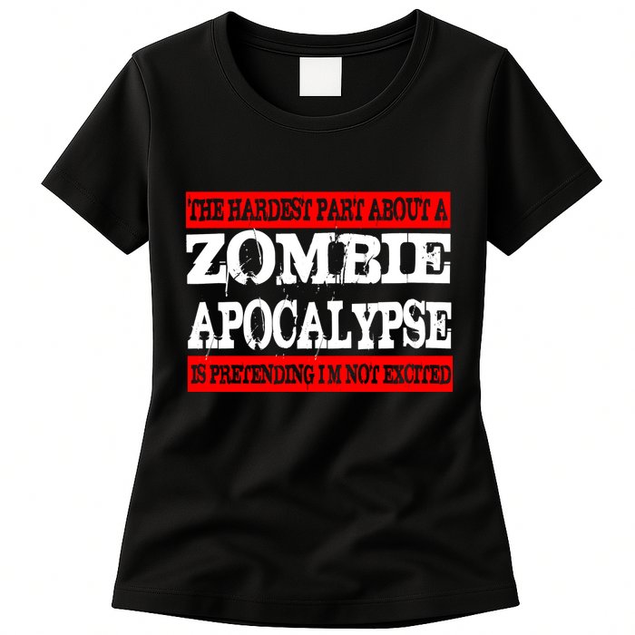 The Hardest Part About The Zombie Apocalypse Is Pretending I'm Not Excited Womens T-Shirt