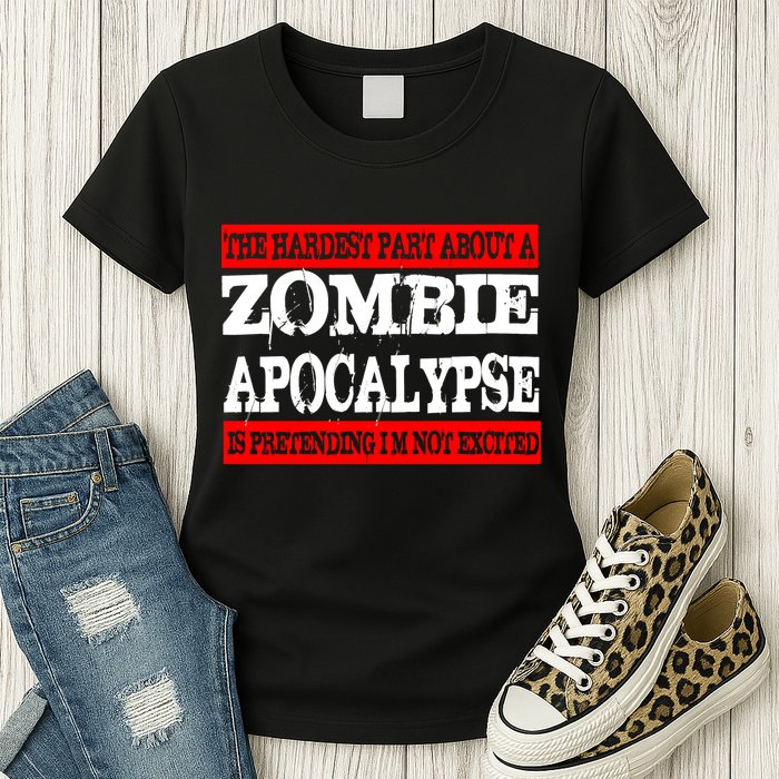 The Hardest Part About The Zombie Apocalypse Is Pretending I'm Not Excited Womens T-Shirt