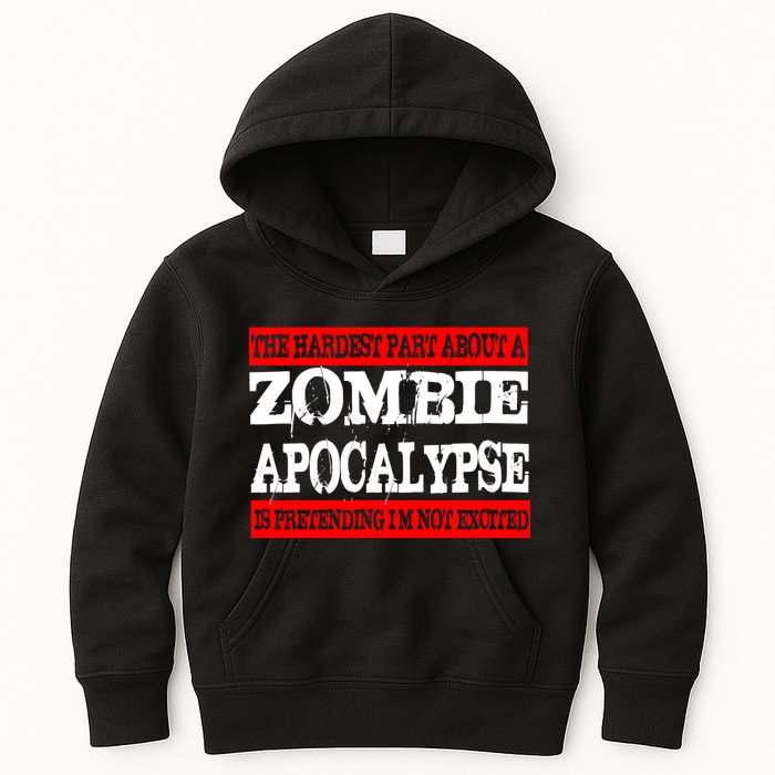 The Hardest Part About The Zombie Apocalypse Is Pretending I'm Not Excited Kids Hoodie