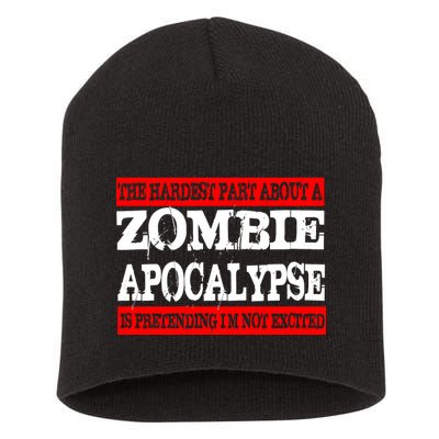 The Hardest Part About The Zombie Apocalypse Is Pretending I'm Not Excited Short Acrylic Beanie
