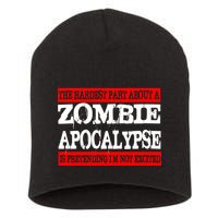 The Hardest Part About The Zombie Apocalypse Is Pretending I'm Not Excited Short Acrylic Beanie