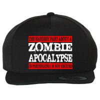 The Hardest Part About The Zombie Apocalypse Is Pretending I'm Not Excited Wool Snapback Cap