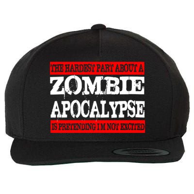 The Hardest Part About The Zombie Apocalypse Is Pretending I'm Not Excited Wool Snapback Cap