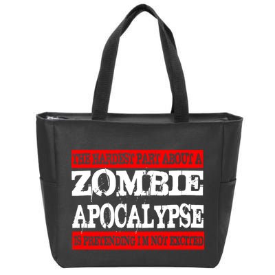 The Hardest Part About The Zombie Apocalypse Is Pretending I'm Not Excited Zip Tote Bag