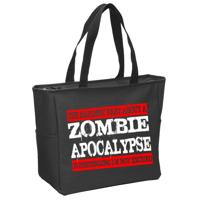 The Hardest Part About The Zombie Apocalypse Is Pretending I'm Not Excited Zip Tote Bag