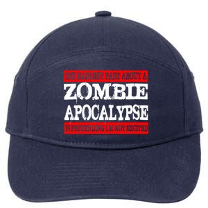 The Hardest Part About The Zombie Apocalypse Is Pretending I'm Not Excited 7-Panel Snapback Hat