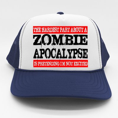 The Hardest Part About The Zombie Apocalypse Is Pretending I'm Not Excited Trucker Hat