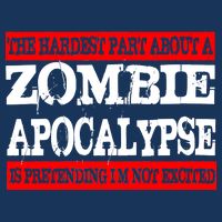 The Hardest Part About The Zombie Apocalypse Is Pretending I'm Not Excited Infant Baby Jersey Bodysuit