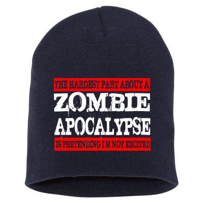 The Hardest Part About The Zombie Apocalypse Is Pretending I'm Not Excited Short Acrylic Beanie