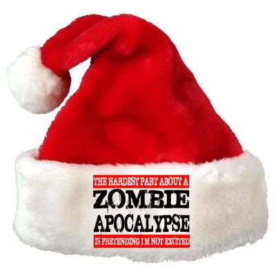 The Hardest Part About The Zombie Apocalypse Is Pretending I'm Not Excited Premium Christmas Santa Hat