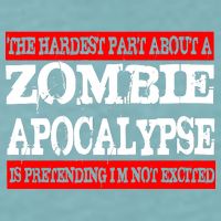 The Hardest Part About The Zombie Apocalypse Is Pretending I'm Not Excited Sueded Cloud Jersey T-Shirt