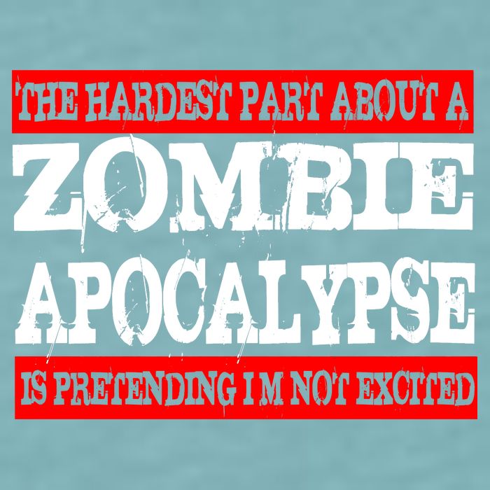 The Hardest Part About The Zombie Apocalypse Is Pretending I'm Not Excited Sueded Cloud Jersey T-Shirt