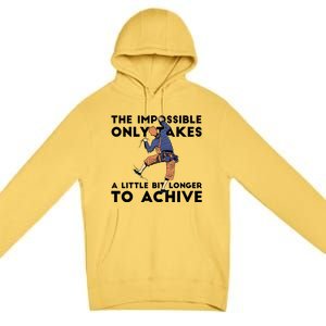 The Impossible Only Takes A Little Bit Longer To Achive Premium Pullover Hoodie