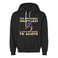 The Impossible Only Takes A Little Bit Longer To Achive Garment-Dyed Fleece Hoodie