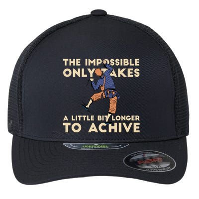 The Impossible Only Takes A Little Bit Longer To Achive Flexfit Unipanel Trucker Cap