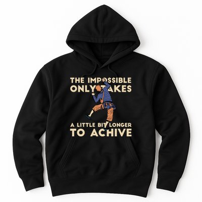 The Impossible Only Takes A Little Bit Longer To Achive Hoodie