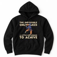The Impossible Only Takes A Little Bit Longer To Achive Hoodie