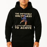 The Impossible Only Takes A Little Bit Longer To Achive Hoodie