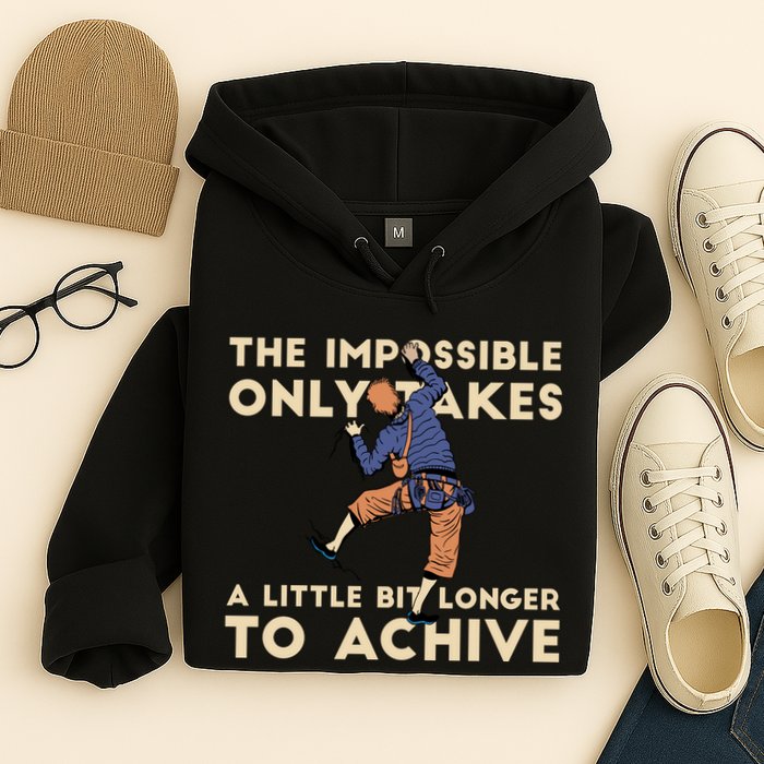 The Impossible Only Takes A Little Bit Longer To Achive Hoodie