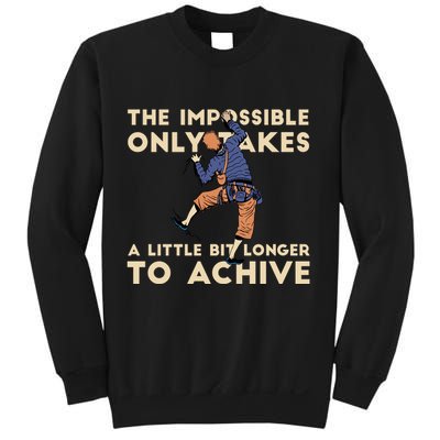 The Impossible Only Takes A Little Bit Longer To Achive Sweatshirt