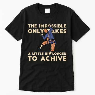 The Impossible Only Takes A Little Bit Longer To Achive Tall T-Shirt