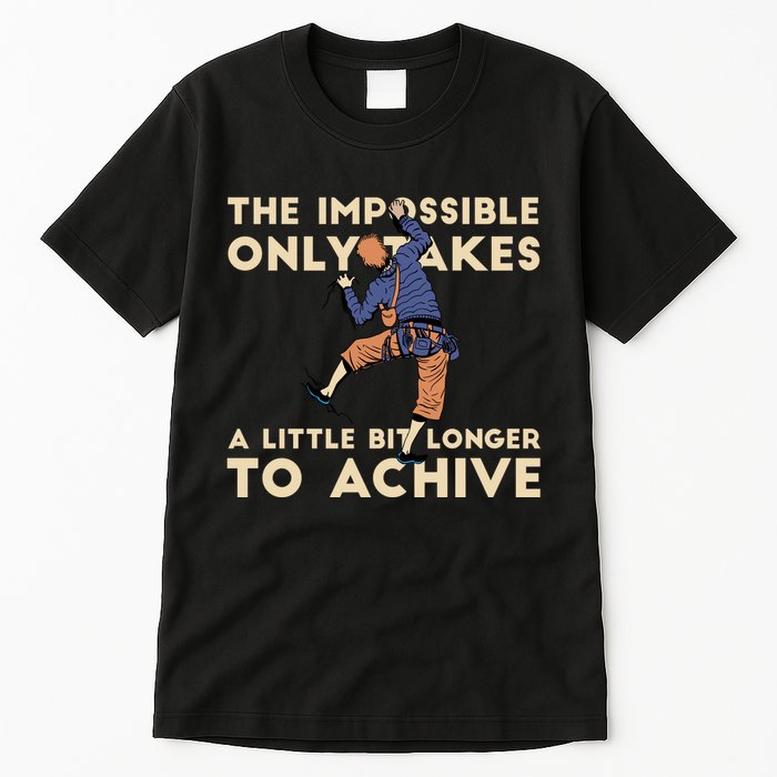 The Impossible Only Takes A Little Bit Longer To Achive Tall T-Shirt