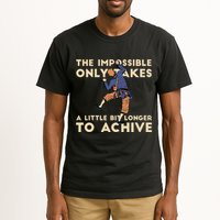 The Impossible Only Takes A Little Bit Longer To Achive Tall T-Shirt