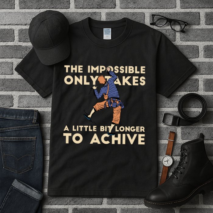 The Impossible Only Takes A Little Bit Longer To Achive Tall T-Shirt