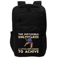 The Impossible Only Takes A Little Bit Longer To Achive Impact Tech Backpack
