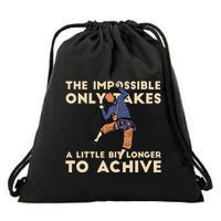 The Impossible Only Takes A Little Bit Longer To Achive Drawstring Bag