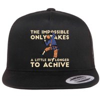 The Impossible Only Takes A Little Bit Longer To Achive Flatbill Hat