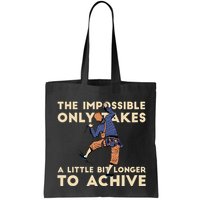The Impossible Only Takes A Little Bit Longer To Achive Bag