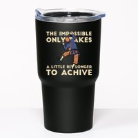 The Impossible Only Takes A Little Bit Longer To Achive Tumbler
