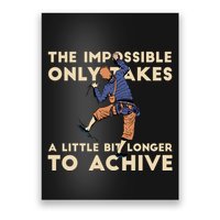 The Impossible Only Takes A Little Bit Longer To Achive Poster