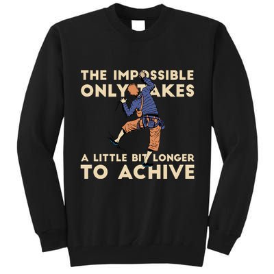 The Impossible Only Takes A Little Bit Longer To Achive Tall Sweatshirt