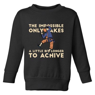 The Impossible Only Takes A Little Bit Longer To Achive Toddler Sweatshirt
