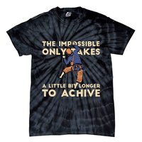 The Impossible Only Takes A Little Bit Longer To Achive Tie-Dye T-Shirt