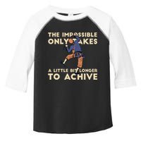 The Impossible Only Takes A Little Bit Longer To Achive Toddler Fine Jersey T-Shirt