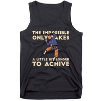 The Impossible Only Takes A Little Bit Longer To Achive Tank Top