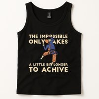 The Impossible Only Takes A Little Bit Longer To Achive Tank Top