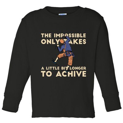 The Impossible Only Takes A Little Bit Longer To Achive Toddler Long Sleeve Shirt