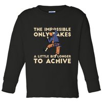 The Impossible Only Takes A Little Bit Longer To Achive Toddler Long Sleeve Shirt