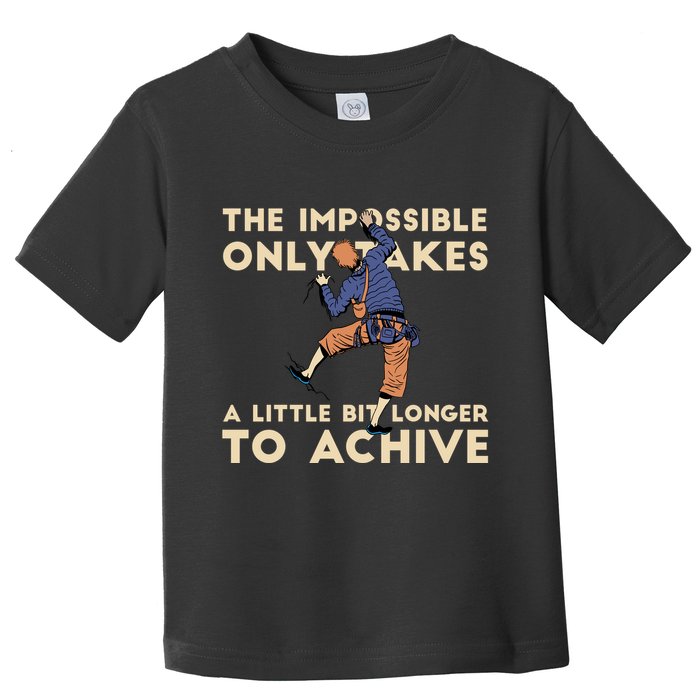 The Impossible Only Takes A Little Bit Longer To Achive Toddler T-Shirt