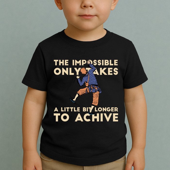 The Impossible Only Takes A Little Bit Longer To Achive Toddler T-Shirt